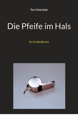 Die Pfeife im Hals - Ein Fußballkrimi