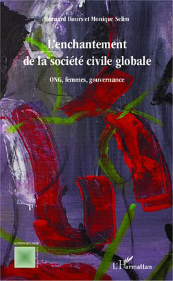 L'enchantement de la societe civile globale - ONG, femmes, gouvernance
