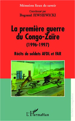 La première guerre du Congo-Zaïre (1996-1997) - Récits de soldats AFDL et FAR