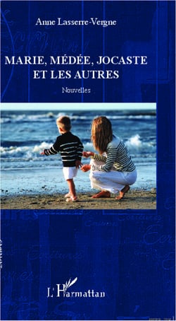 Marie, Médée, Jocaste et les autres - Nouvelles