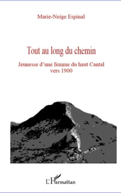 Tout au long du chemin - Jeunesse d'une femme du haut Cantal vers 1900
