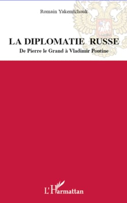 La diplomatie russe - De Pierre le Grand à Vladimir Poutine