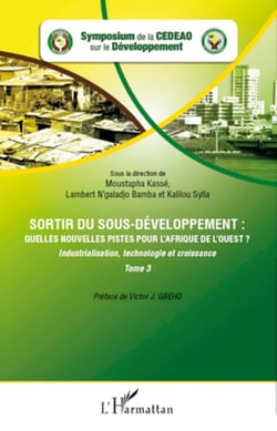 Sortir du sous-développement : quelles nouvelles pistes pour l'Afrique de l'Ouest ? (Tome 3) - Industrialisation, technologie et croissance
