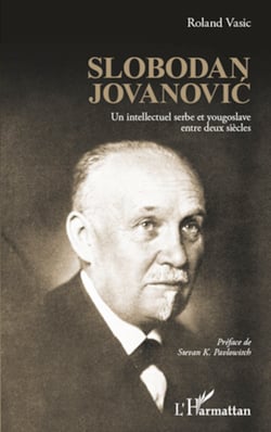 Slobodan Jovanovic - Un intellectuel serbe et yougoslave entre deux siècles