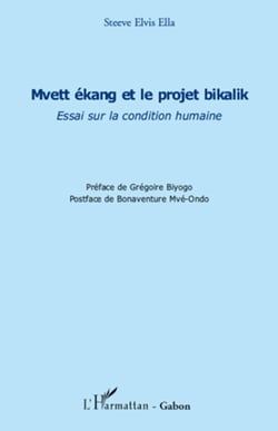 Mvett ékang et le projet bikalik - Essai sur la condition humaine