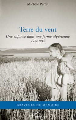 Terre du vent - Une enfance dans une ferme algérienne - 1939-1945