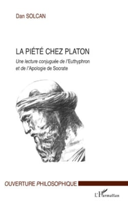 La piété chez Platon - Une lecture conjuguée de l'Euthyphron et de l'Apologie de Socrate