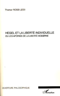 Hegel et la liberté individuelle - Ou les apories de la liberté moderne