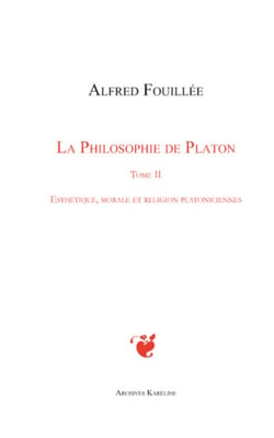 PHILOSOPHIE DE PLATON (TOME II) - Esthétique, morale et religion platoniciennes