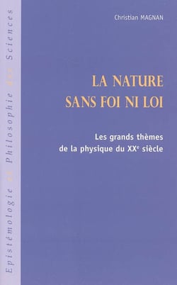 La nature sans foi ni loi - Les grands thèmes de la physique du XXe siècle