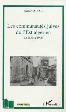 Les communautés juives de l'Est algérien - A travers les correspondances du consistoire israélite de Co