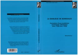 La banlieue de Bordeaux - Formation d'une juridiction municipale suburbaine (vers 1250 - vers 1550)