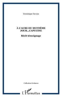 À L'AUBE DU HUITIÈME JOUR...CAPUCINE - Récit témoignage