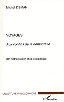 Voyages - Aux confins de la démocratie - Un mathématicien chez les politiques