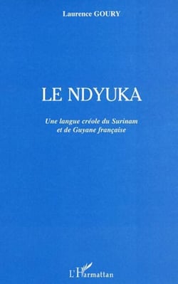 Le ndyuka - Une langue créole du Surinam et de Guyane française
