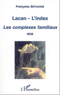 LACAN-L'INDEX - Les complexes familiaux (1938)