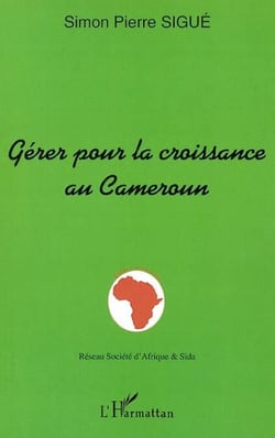 GÉRER POUR LA CROISSANCE AU CAMEROUN - Hommage au professeur Élie Nida II