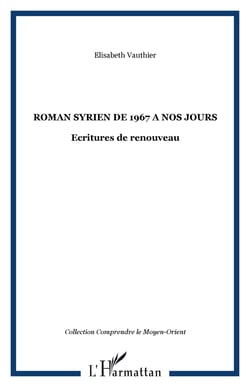 ROMAN SYRIEN DE 1967 A NOS JOURS - Ecritures de renouveau