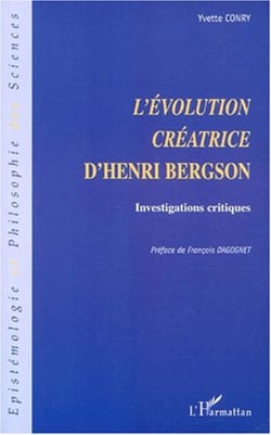 L'ÉVOLUTION CRÉATRICE D'HENRI BERGSON - Investigations critiques