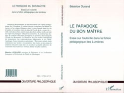 PARADOXE DU BON MAÎTRE - Essai sur l'autorité dans la fiction pédagogique des Lumières