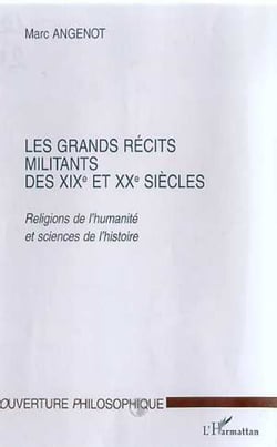 LES GRANDS RECITS MILITANTS DES XIXe ET XXe SIECLES - Religions de l'humanité et sciences de l'histoire