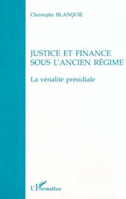 JUSTICE ET FINANCE SOUS L'ANCIEN RÉGIME - La vénalité présidiale