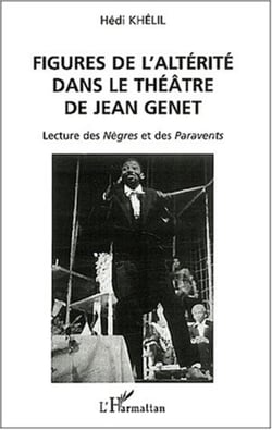 FIGURES DE L'ALTÉRITÉ DANS LE THÉÂTRE DE JEAN GENET - Lecture des Nègres et des Paravents