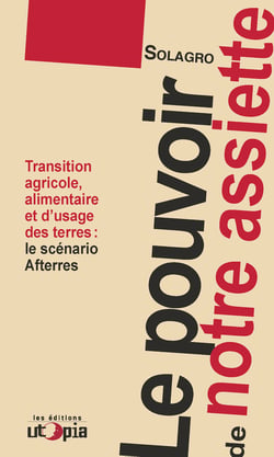 Le pouvoir de notre assiette - Transition agricole, alimentaire et d'usage des terres: le scénario Afterres