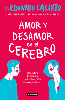 Amor y desamor en el cerebro - Descubre la ciencia de la atracción, el sexo y el amor
