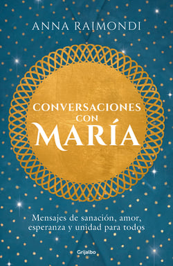 Conversaciones con María - Mensajes de sanación, amor, esperanza y unidad para todos
