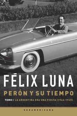 Perón y su tiempo (Tomo 1) - La Argentina era una fiesta (1946-1949)