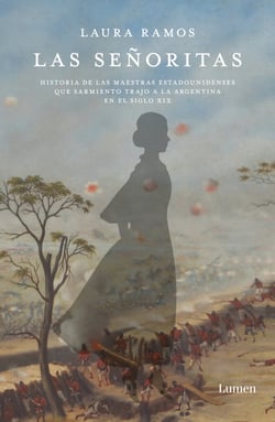 Las señoritas - Historia de las maestras estadounidenses que Sarmiento trajo a la Argentina en el siglo XIX