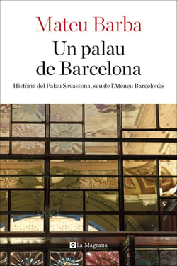 Un palau de Barcelona - Història del palau Savassona, seu de l’Ateneu Barcelonès