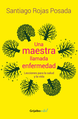 Una maestra llamada enfermedad - Lecciones para la salud y la vida