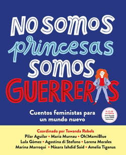 No somos princesas, somos guerreras - Cuentos feministas para un mundo nuevo
