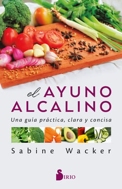 El ayuno alcalino - Una guía práctica, clara y concisa