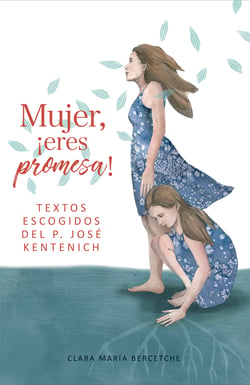 Mujer, eres promesa - Textos escogidos del P. José Kentenich