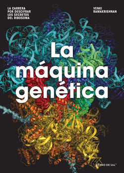 La máquina genética - La carrera por descifrar los secretos del ribosoma