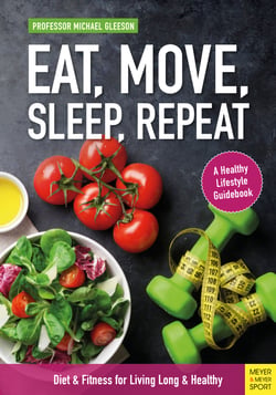 Eat, Move, Sleep, Repeat - Diet &amp; Fitness for Living Long &amp; Healthy