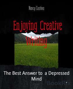 Enjoying Creative Writing - The Best Answer to  a Depressed Mind