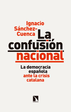 La confusión nacional - La democracia española ante la crisis catalana