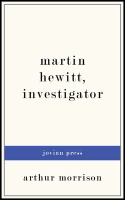 Martin Hewitt, Investigator