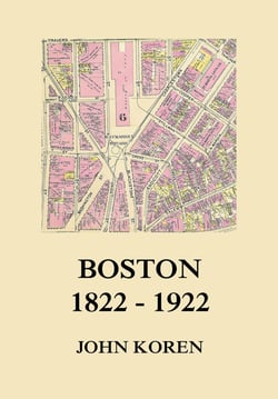 Boston 1822 - 1922 - The Story of Its Government and Principal Activities During One Hundred Years