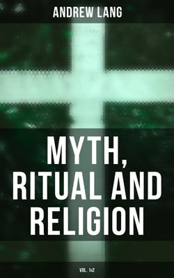 Myth, Ritual and Religion (Vol. 1&amp;2)