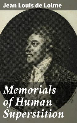 Memorials of Human Superstition - Paraphrase and Commentary on the Historia Flagellantium of the Abbé Boileau, Doctor of the Sorbonne