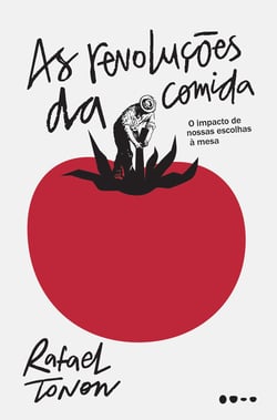 As revoluções da comida - O impacto de nossas escolhas à mesa