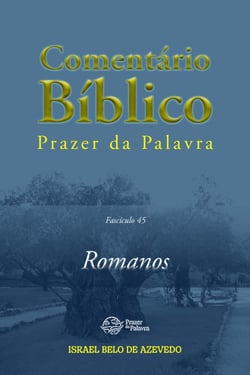 Comentário Bíblico Prazer da Palavra, fascículo 45 — Romanos - Romanos