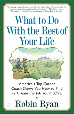 What to Do with The Rest of Your Life - America's Top Career Coach Shows You How to Find or Create the Job You'll LOVE