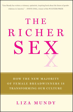 The Richer Sex - How the New Majority of Female Breadwinners Is Transforming Sex, Love and Family