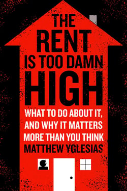 The Rent Is Too Damn High - What To Do About It, And Why It Matters More Than You Think